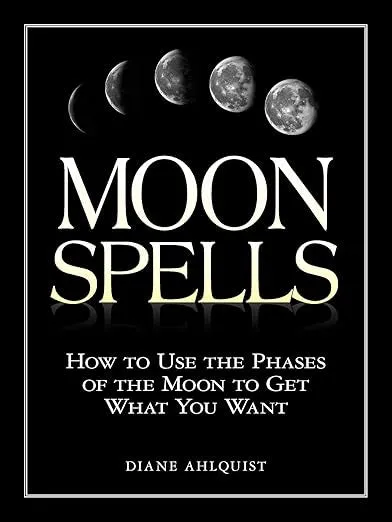 Moon Phases: How to Use the Phases of the Moon to Get What You Want by Diane Ahlquist