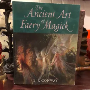 The Ancient Art of Faery Magick by D.J. conway