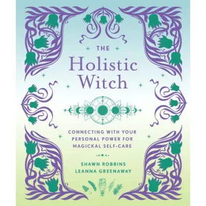 The Holistic Witch- Connecting With Your Personal Power For Magickal Self-Care